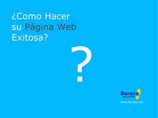 ¿Como Hacer  su  Página Web   Exitosa? www.baraco.net ? 