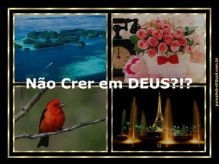 Não Crer em DEUS?!? 