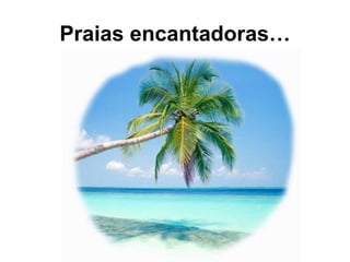 Praias encantadoras… 