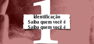 Identificação Saiba quem você é Saiba quem você é 1 