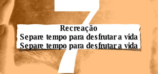 Recreação Separe tempo para desfrutar a vida Separe tempo para desfrutar a vida 7 