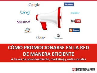 CÓMO PROMOCIONARSE EN LA RED DE MANERA EFICIENTE A través de posicionamiento, marketing y redes sociales 