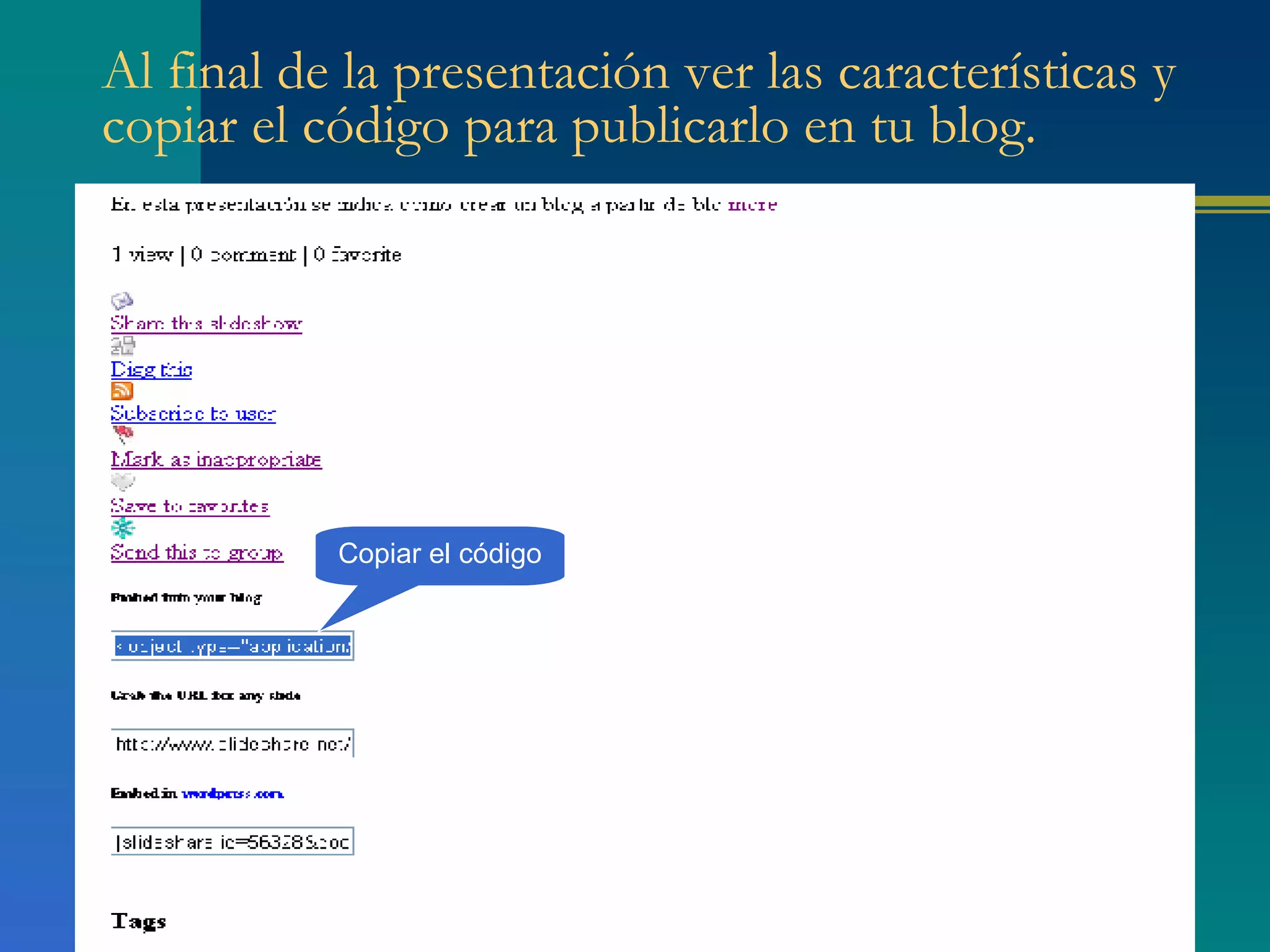Al final de la presentación ver las características y copiar el código para publicarlo en tu blog. Copiar el código 