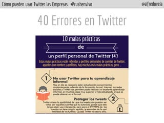 Cómo pueden usar Twitter las Empresas #rushenvivo @alfredovela
40 Errores en Twitter
 