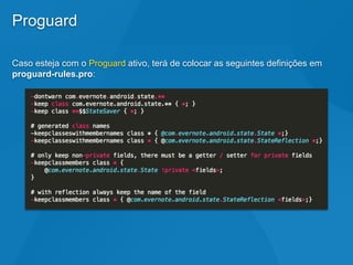 Proguard
Caso esteja com o Proguard ativo, terá de colocar as seguintes definições em
proguard-rules.pro:
 