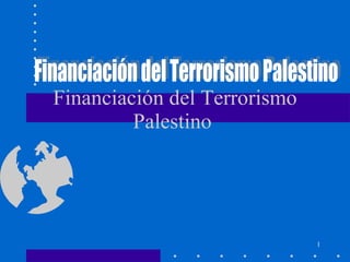 Financiación del Terrorismo Palestino  Financiación del Terrorismo Palestino 