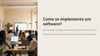 Implementacao Software Como-se-implementa-um-softwareeeeeeeeeeeeeeeeeeeeeeeee.pptx