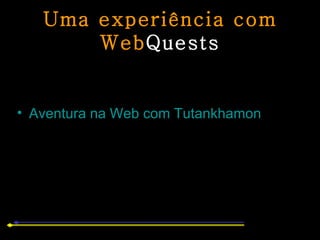 Uma experiência com Web Quests Aventura na Web com Tutankhamon 