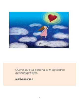 Querer ser otra persona es malgastar la
persona que eres.
Marilyn Monroe
9
 