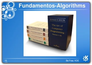15
/46
Be Free. KDE
Fundamentos-Algorithms
 