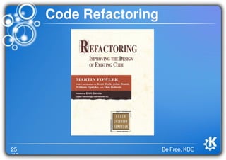 25
/46
Be Free. KDE
Code Refactoring
 