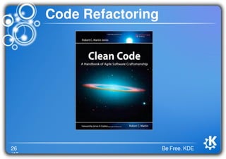 26
/46
Be Free. KDE
Code Refactoring
 