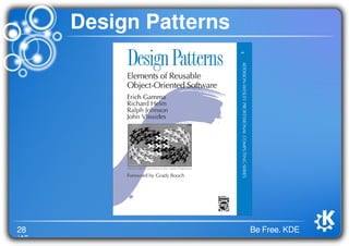 28
/46
Be Free. KDE
Design Patterns
 