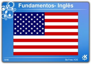 9/46 Be Free. KDE
Fundamentos- Inglês
 