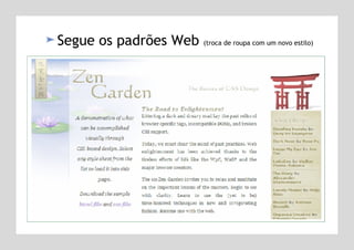 Segue os padrões Web  (troca de roupa com um novo estilo) 