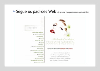 Segue os padrões Web  (troca de roupa com um novo estilo) 