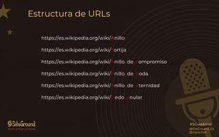 www.siteground.es
#SGwebinar
Estructura de URLs
https://es.wikipedia.org/wiki/Anillo
https://es.wikipedia.org/wiki/Sortija...