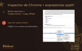 www.siteground.es
#SGwebinar
Inspector de Chrome + expresiones xpath
@SiteGround_ES
@mjcachon
3 Xpath de “vease también”
/...
