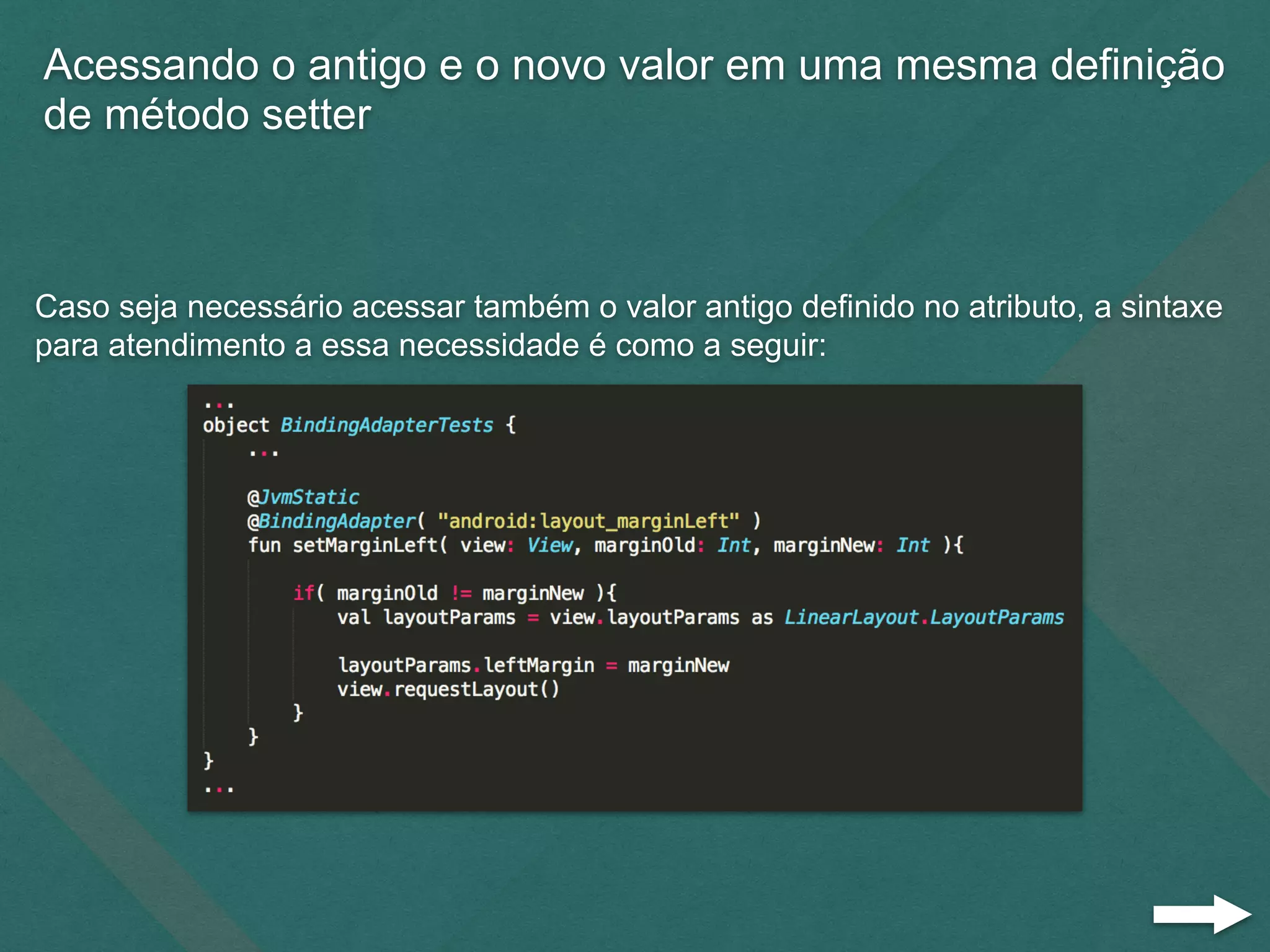 Acessando o antigo e o novo valor em uma mesma definição
de método setter
Caso seja necessário acessar também o valor antigo definido no atributo, a sintaxe
para atendimento a essa necessidade é como a seguir:
 