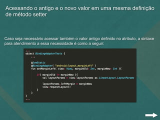 Acessando o antigo e o novo valor em uma mesma definição
de método setter
Caso seja necessário acessar também o valor antigo definido no atributo, a sintaxe
para atendimento a essa necessidade é como a seguir:
 