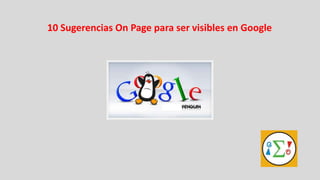 10 Sugerencias On Page para ser visibles en Google
 