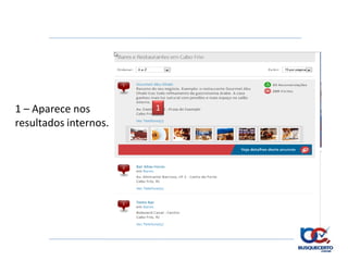 1 – Aparece nos        1
resultados internos.
 