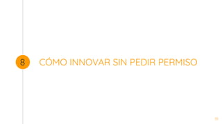 CÓMO INNOVAR SIN PEDIR PERMISO
8
51
 