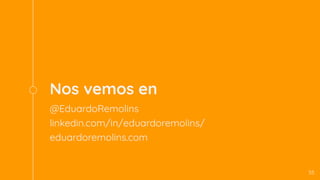 Nos vemos en
@EduardoRemolins
linkedin.com/in/eduardoremolins/
eduardoremolins.com
55
 