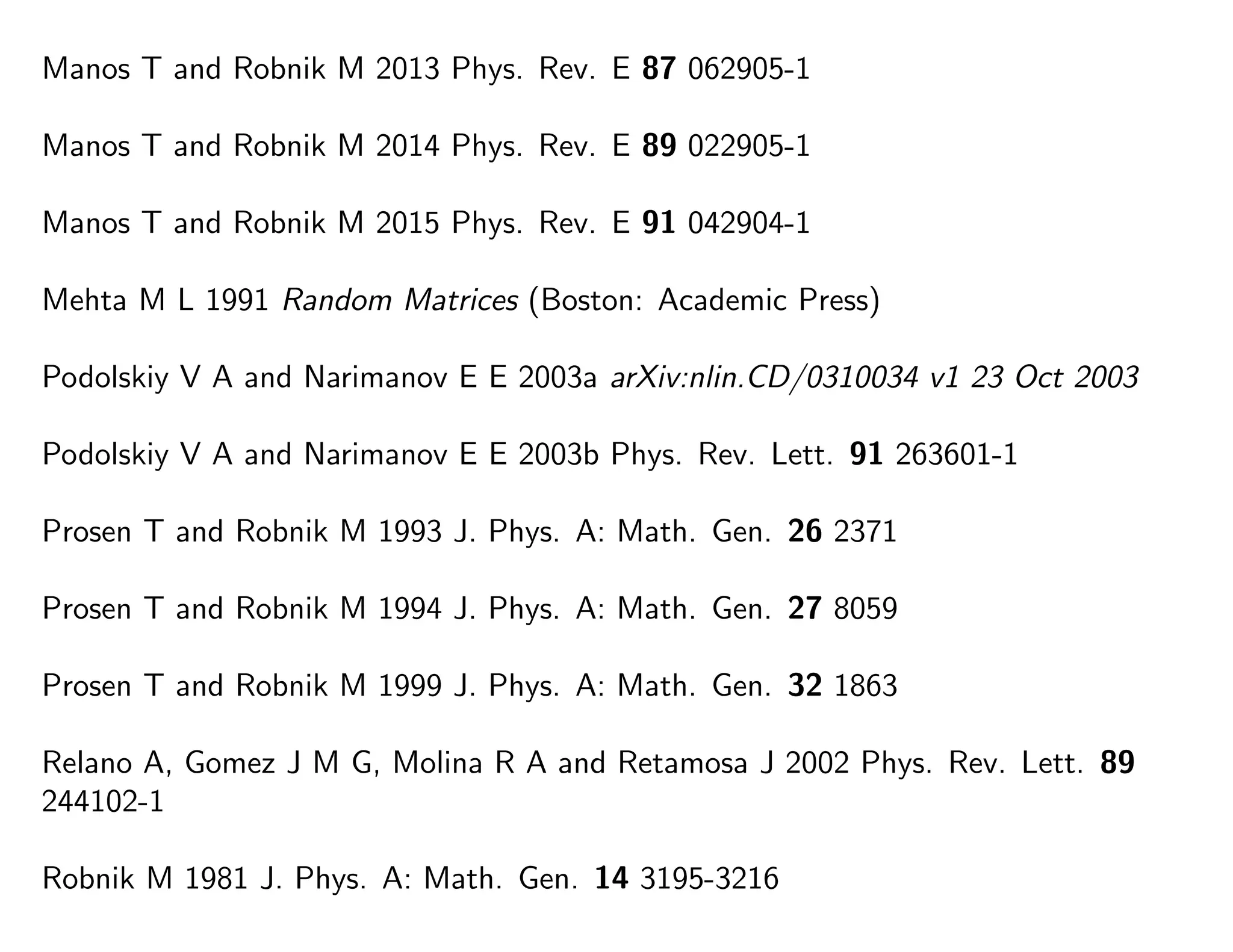 Manos T and Robnik M 2013 Phys. Rev. E 87 062905-1
Manos T and Robnik M 2014 Phys. Rev. E 89 022905-1
Manos T and Robnik M 2015 Phys. Rev. E 91 042904-1
Mehta M L 1991 Random Matrices (Boston: Academic Press)
Podolskiy V A and Narimanov E E 2003a arXiv:nlin.CD/0310034 v1 23 Oct 2003
Podolskiy V A and Narimanov E E 2003b Phys. Rev. Lett. 91 263601-1
Prosen T and Robnik M 1993 J. Phys. A: Math. Gen. 26 2371
Prosen T and Robnik M 1994 J. Phys. A: Math. Gen. 27 8059
Prosen T and Robnik M 1999 J. Phys. A: Math. Gen. 32 1863
Relano A, Gomez J M G, Molina R A and Retamosa J 2002 Phys. Rev. Lett. 89
244102-1
Robnik M 1981 J. Phys. A: Math. Gen. 14 3195-3216
 