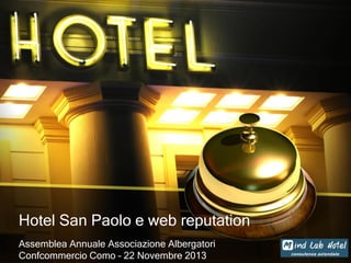 Hotel San Paolo e web reputation
Assemblea Annuale Associazione Albergatori
Confcommercio Como – 22 Novembre 2013

 