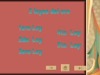 5 leyes del oro 2da  Ley 1era Ley 3era Ley 4ta  Ley 5ta  Ley 