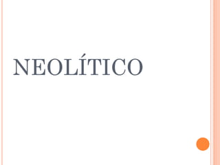 NEOLÍTICO
 