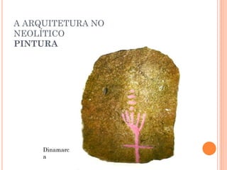A ARQUITETURA NO
NEOLÍTICO
PINTURA
Dinamarc
a
 