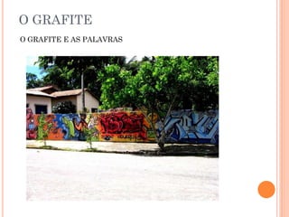 O GRAFITE
O GRAFITE E AS PALAVRAS
 