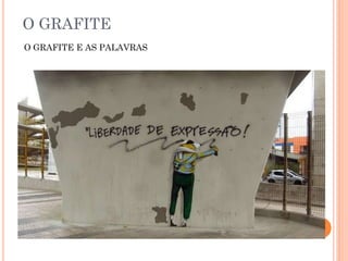 O GRAFITE
O GRAFITE E AS PALAVRAS
 
