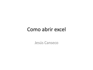 Como abrir excel Jesús Canseco 