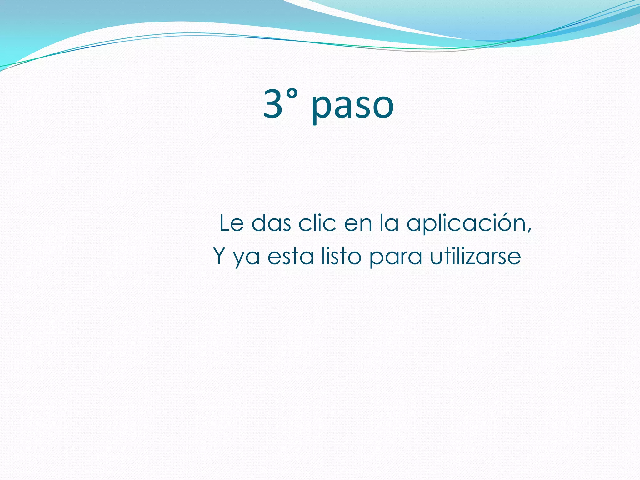                        3° paso                            Le das clic en la aplicación,                           Y ya esta listo para utilizarse 