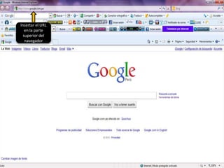 Insertar el URL
en la parte
superior del
navegador
 