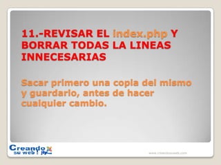 11.-REVISAR EL index.php Y BORRAR TODAS LA LINEAS INNECESARIASSacar primero una copia del mismo y guardarlo, antes de hacer cualquier cambio.www.creandosuweb.com