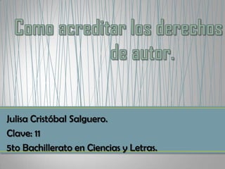Julisa Cristóbal Salguero.
Clave: 11
5to Bachillerato en Ciencias y Letras.

 