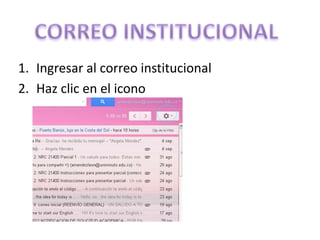 1. Ingresar al correo institucional
2. Haz clic en el icono
 