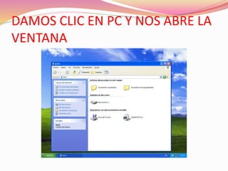 DAMOS CLIC EN PC Y NOS ABRE LA 
VENTANA 
 