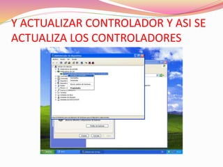 Y ACTUALIZAR CONTROLADOR Y ASI SE 
ACTUALIZA LOS CONTROLADORES 
