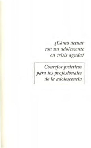 ¿Cónio actuar
con un adolescente
en crisis aguda?
Consejos prácticos
para lo.f profesionales
de la adolescencia
 
