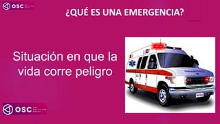 Situación en que la
vida corre peligro
¿QUÉ ES UNA EMERGENCIA?
 