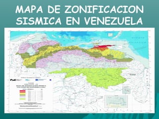 MAPA DE ZONIFICACION
SISMICA EN VENEZUELA
 