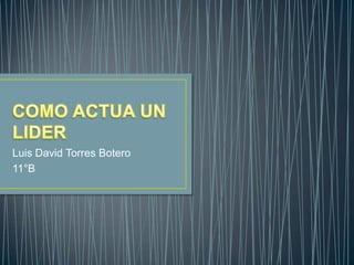 Luis David Torres Botero
11°B
 