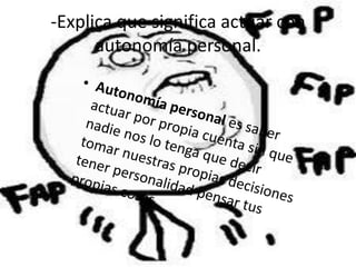 -Explica que significa actuar con
autonomía personal.