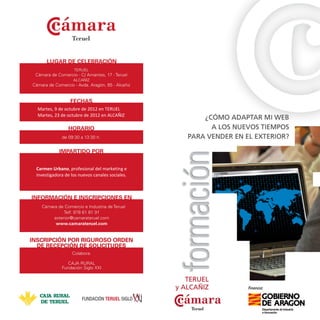 Martes, 9 de octubre de 2012 en TERUEL
Martes, 23 de octubre de 2012 en ALCAÑIZ




Carmen Urbano, profesional del marketing e
investigadora de los nuevos canales sociales.
 