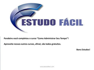 Parabéns você completou o curso “Como Administrar Seu Tempo”!Aproveite nossos outros cursos, afinal, são todos gratuitos.Bons Estudos!